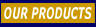Our Products
